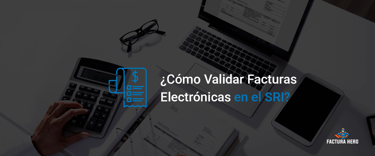 Cómo Validar Facturas Electrónicas en el SRI